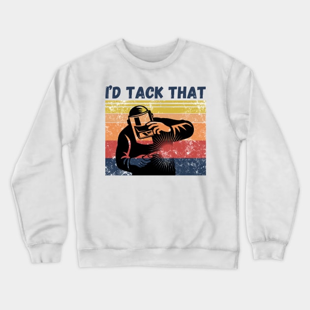 I’d tack that, Retro Vintage Welder Gift Crewneck Sweatshirt by JustBeSatisfied